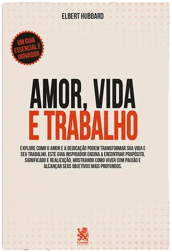 Amor, Vida e Trabalho — Elbert Hubbard